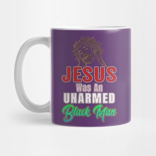 Jesus Was An Unarmed Black Man Gifts Mug